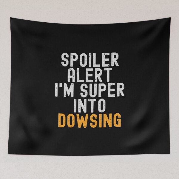Item preview, Funny Spoiler Alert I'm Super Into Dowsing designed and sold by kindxinn.