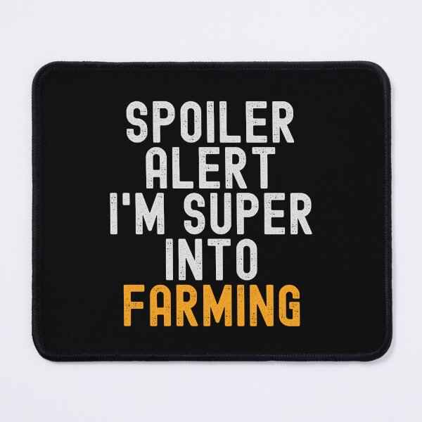 Item preview, Funny Spoiler Alert I'm Super Into Farming designed and sold by kindxinn.