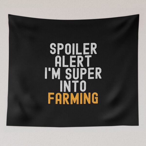 Item preview, Funny Spoiler Alert I'm Super Into Farming designed and sold by kindxinn.