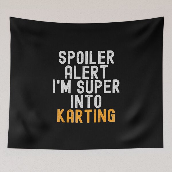 Item preview, Funny Spoiler Alert I'm Super Into Karting designed and sold by kindxinn.