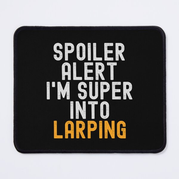 Item preview, Funny Spoiler Alert I'm Super Into Larping designed and sold by kindxinn.