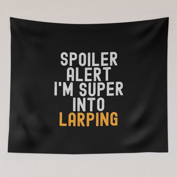 Item preview, Funny Spoiler Alert I'm Super Into Larping designed and sold by kindxinn.
