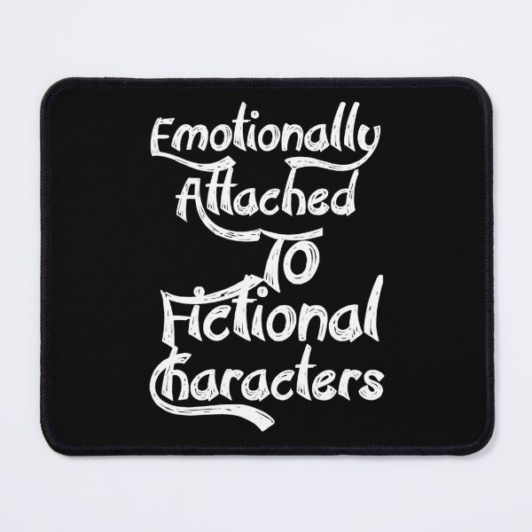 Item preview, Emotional emotionally Attached to Fictional Characters, books, anime characters. designed and sold by Chakilogy.