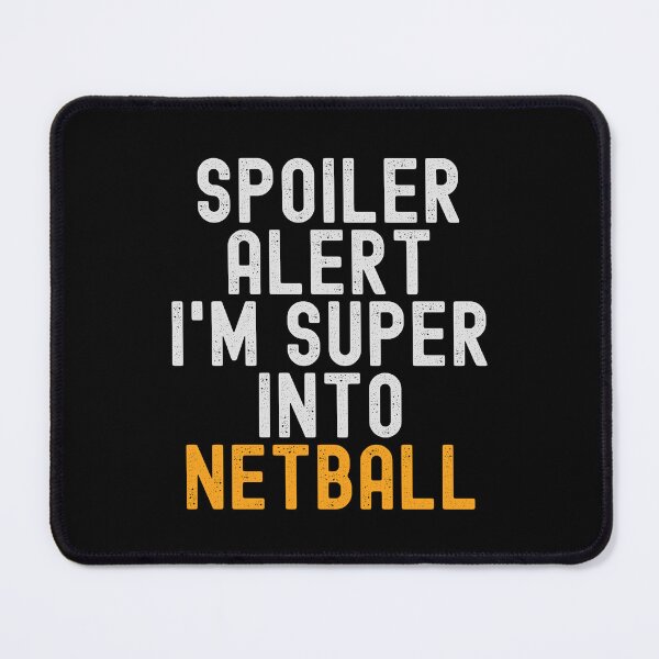 Item preview, Funny Spoiler Alert I'm Super Into Netball designed and sold by kindxinn.