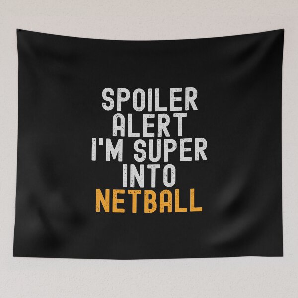 Item preview, Funny Spoiler Alert I'm Super Into Netball designed and sold by kindxinn.