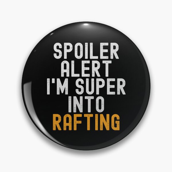 Item preview, Funny Spoiler Alert I'm Super Into Rafting designed and sold by kindxinn.