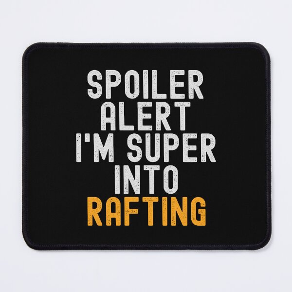 Item preview, Funny Spoiler Alert I'm Super Into Rafting designed and sold by kindxinn.