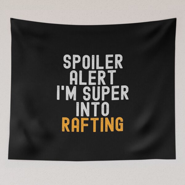 Item preview, Funny Spoiler Alert I'm Super Into Rafting designed and sold by kindxinn.