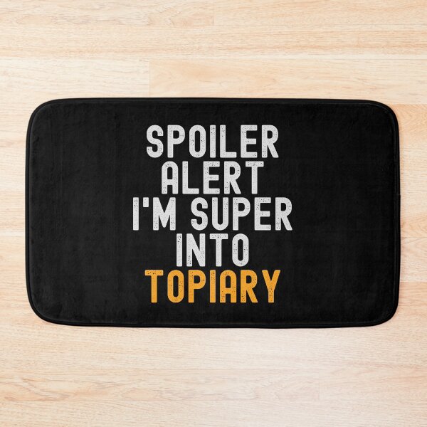Item preview, Funny Spoiler Alert I'm Super Into Topiary designed and sold by kindxinn.