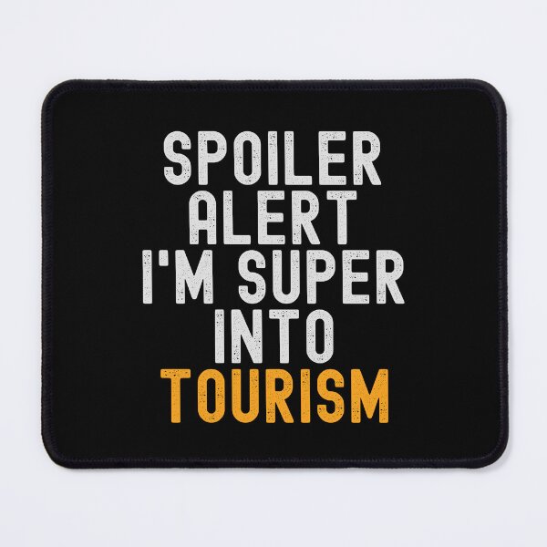 Item preview, Funny Spoiler Alert I'm Super Into Tourism designed and sold by kindxinn.