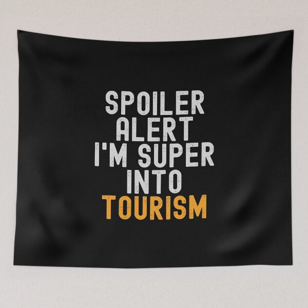 Item preview, Funny Spoiler Alert I'm Super Into Tourism designed and sold by kindxinn.