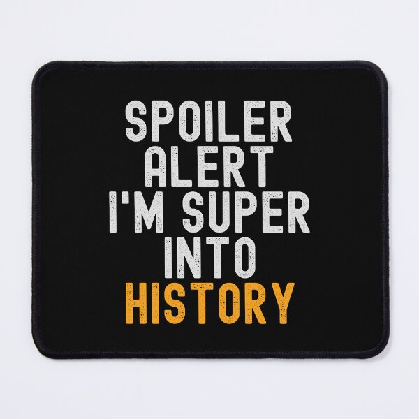 Item preview, Funny Spoiler Alert I'm Super Into History designed and sold by kindxinn.