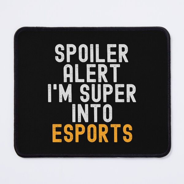 Item preview, Funny Spoiler Alert I'm Super Into eSports designed and sold by kindxinn.