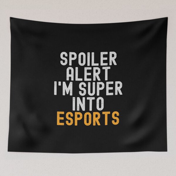 Item preview, Funny Spoiler Alert I'm Super Into eSports designed and sold by kindxinn.