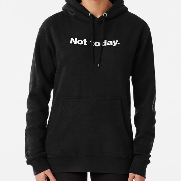 Not today Pullover Hoodie