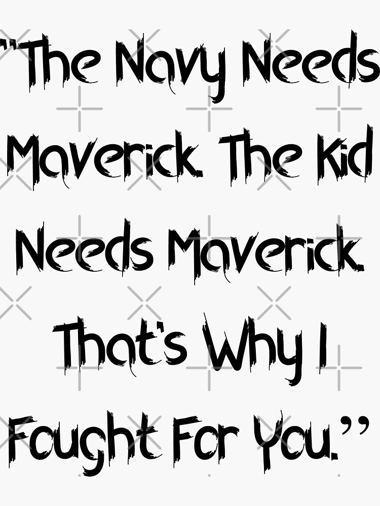 "Top Gun Maverick Quote The Navy Needs Maverick" Sticker for Sale by