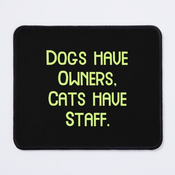 Item preview, Dogs have Owners, Cats have Staff, Funny Cool Best color art designed and sold by artdragongift 15.