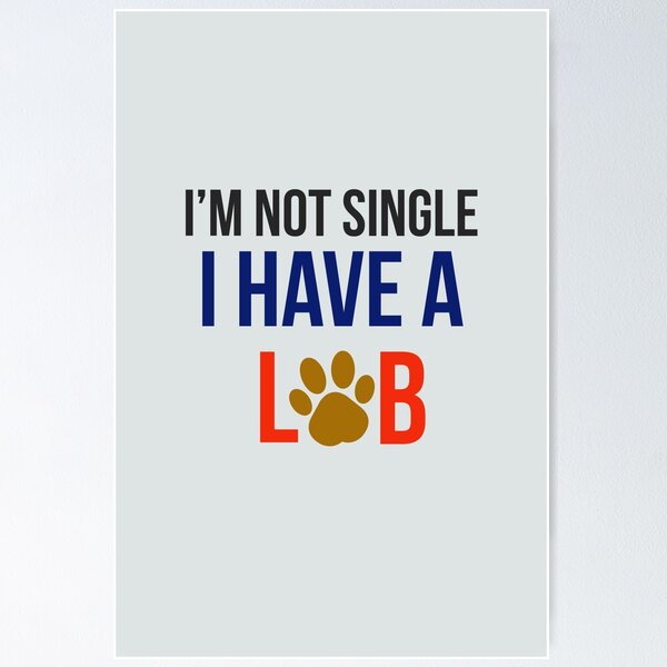 Item preview, I am not single, I have a Lab. designed and sold by StandStrong786.