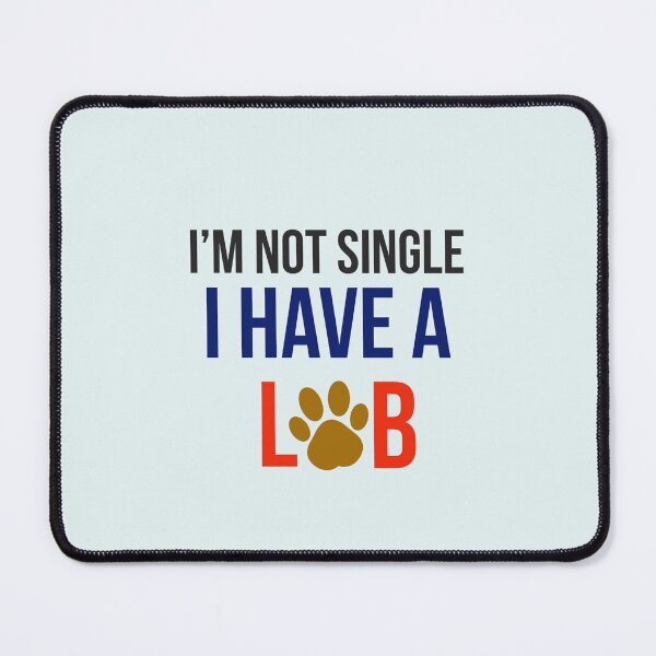 Item preview, I am not single, I have a Lab. designed and sold by StandStrong786.
