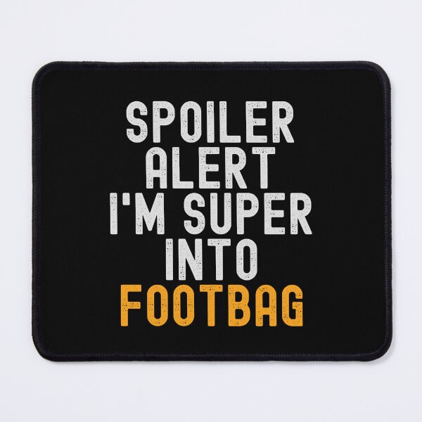 Item preview, Funny Spoiler Alert I'm Super Into Footbag designed and sold by kindxinn.