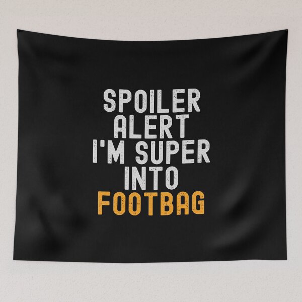 Item preview, Funny Spoiler Alert I'm Super Into Footbag designed and sold by kindxinn.
