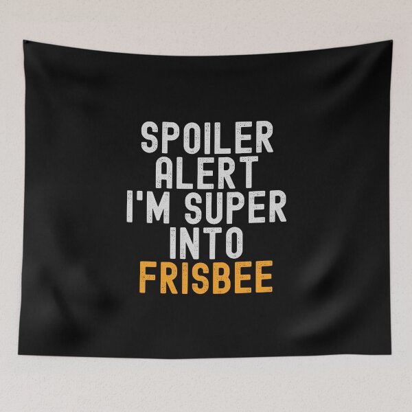 Item preview, Funny Spoiler Alert I'm Super Into Frisbee designed and sold by kindxinn.