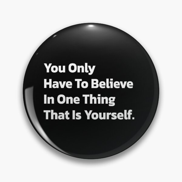 Item preview, You Only Have To Believe in One Thing,that Is Yourself. designed and sold by Quote a Passage.