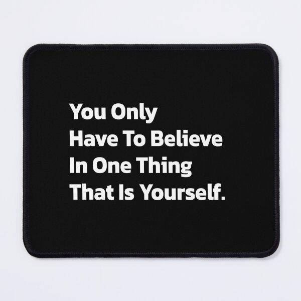 Item preview, You Only Have To Believe in One Thing,that Is Yourself. designed and sold by Quote a Passage.