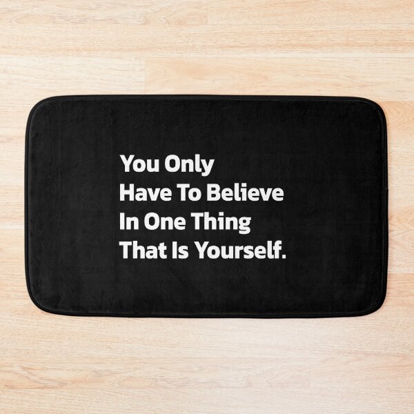 Item preview, You Only Have To Believe in One Thing,that Is Yourself. designed and sold by Quote a Passage.