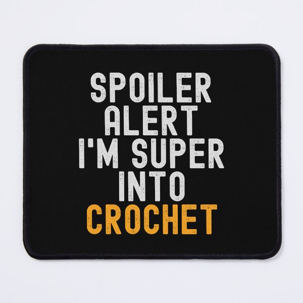 Item preview, Funny Spoiler Alert I'm Super Into Crochet designed and sold by kindxinn.