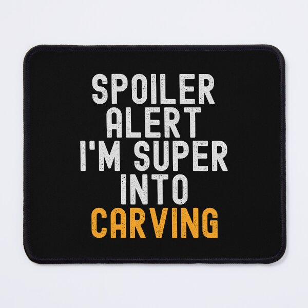 Item preview, Funny Spoiler Alert I'm Super Into Carving designed and sold by kindxinn.