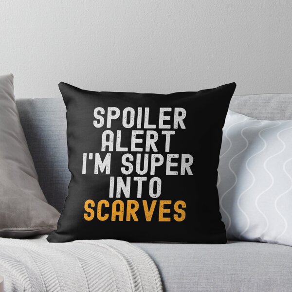 Item preview, Funny Spoiler Alert I'm Super Into Scarves designed and sold by kindxinn.