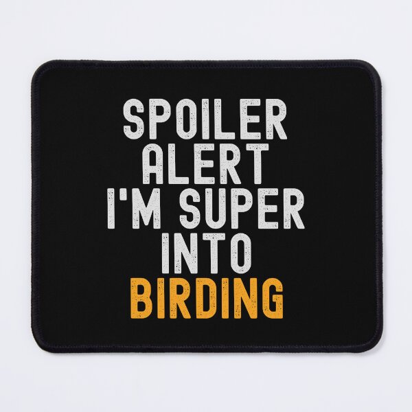 Item preview, Funny Spoiler Alert I'm Super Into Birding designed and sold by kindxinn.