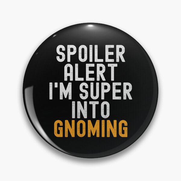 Item preview, Funny Spoiler Alert I'm Super Into Gnoming designed and sold by kindxinn.