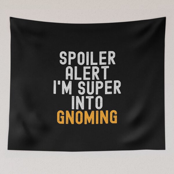 Item preview, Funny Spoiler Alert I'm Super Into Gnoming designed and sold by kindxinn.