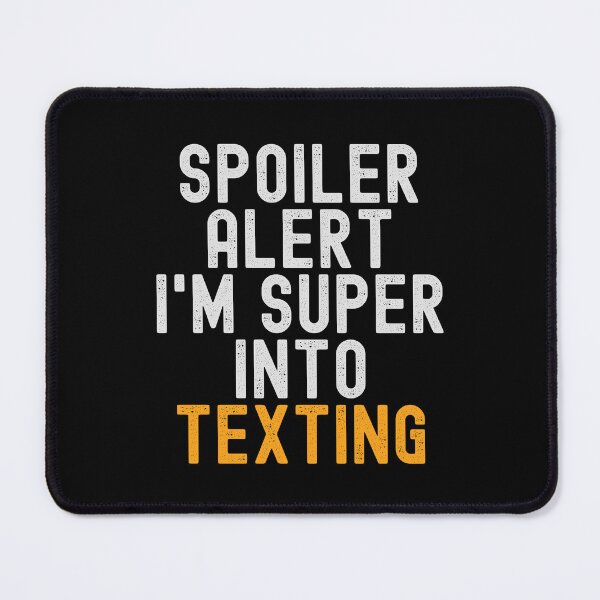 Item preview, Funny Spoiler Alert I'm Super Into Texting designed and sold by kindxinn.