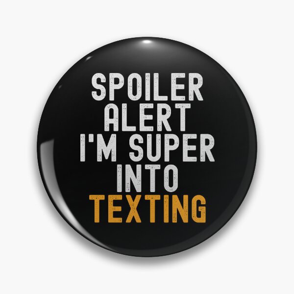 Item preview, Funny Spoiler Alert I'm Super Into Texting designed and sold by kindxinn.