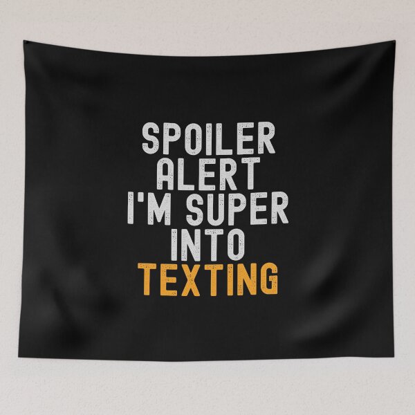 Item preview, Funny Spoiler Alert I'm Super Into Texting designed and sold by kindxinn.