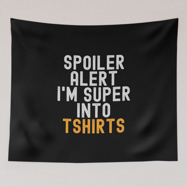 Item preview, Funny Spoiler Alert I'm Super Into Tshirts designed and sold by kindxinn.