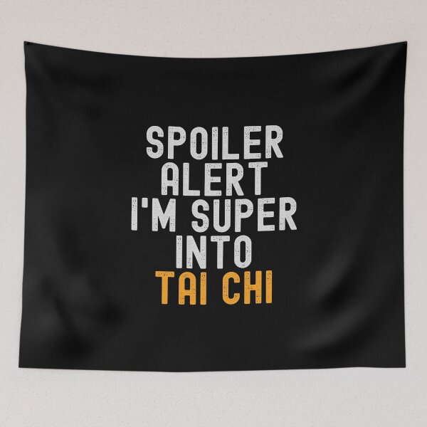 Item preview, Funny Spoiler Alert I'm Super Into Tai Chi designed and sold by kindxinn.