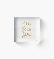 Whatever Will Be, Will Be (Gold Ink) Acrylic Block