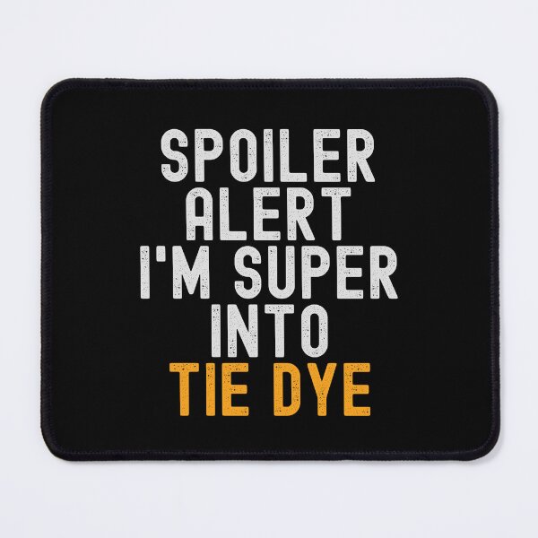 Item preview, Funny Spoiler Alert I'm Super Into Tie Dye designed and sold by kindxinn.
