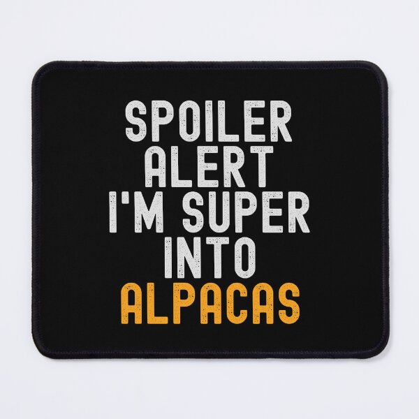 Item preview, Funny Spoiler Alert I'm Super Into Alpacas designed and sold by kindxinn.