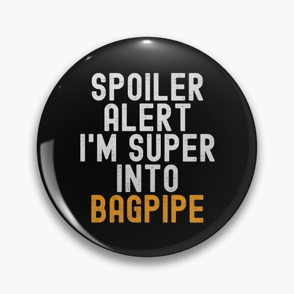 Item preview, Funny Spoiler Alert I'm Super Into Bagpipe designed and sold by kindxinn.