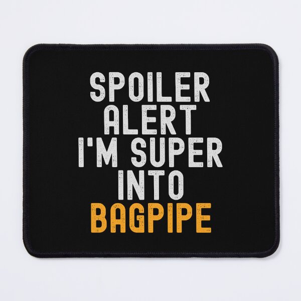 Item preview, Funny Spoiler Alert I'm Super Into Bagpipe designed and sold by kindxinn.