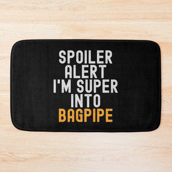 Item preview, Funny Spoiler Alert I'm Super Into Bagpipe designed and sold by kindxinn.