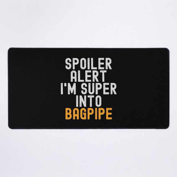 Item preview, Funny Spoiler Alert I'm Super Into Bagpipe designed and sold by kindxinn.
