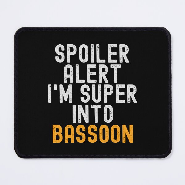 Item preview, Funny Spoiler Alert I'm Super Into Bassoon designed and sold by kindxinn.