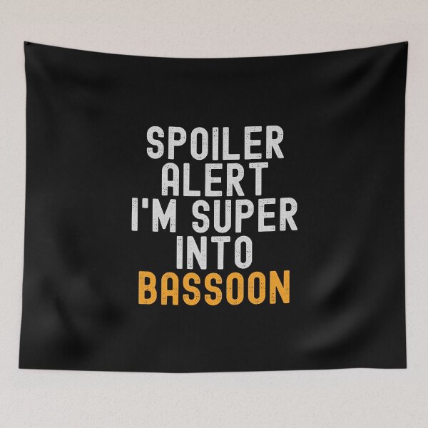 Item preview, Funny Spoiler Alert I'm Super Into Bassoon designed and sold by kindxinn.