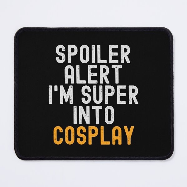 Item preview, Funny Spoiler Alert I'm Super Into Cosplay designed and sold by kindxinn.